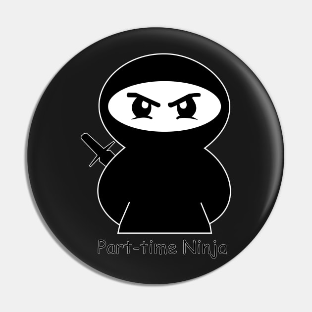 Part-Time Ninja Pin by D1rtysArt