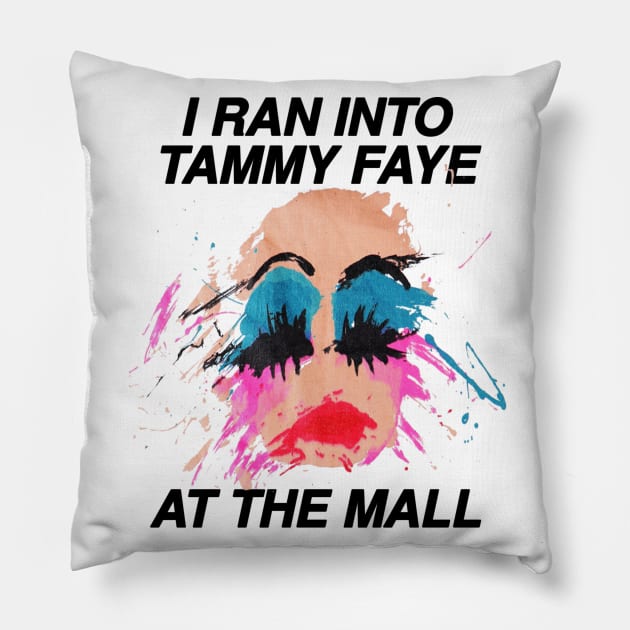 I Ran Into Tammy Faye Pillow by WearingPride