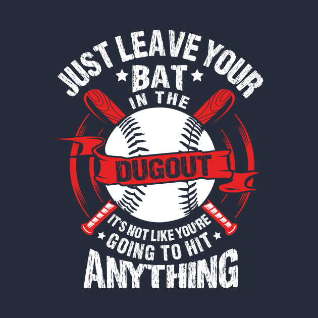 Just Leave Your Bat in the Dugout by jslbdesigns