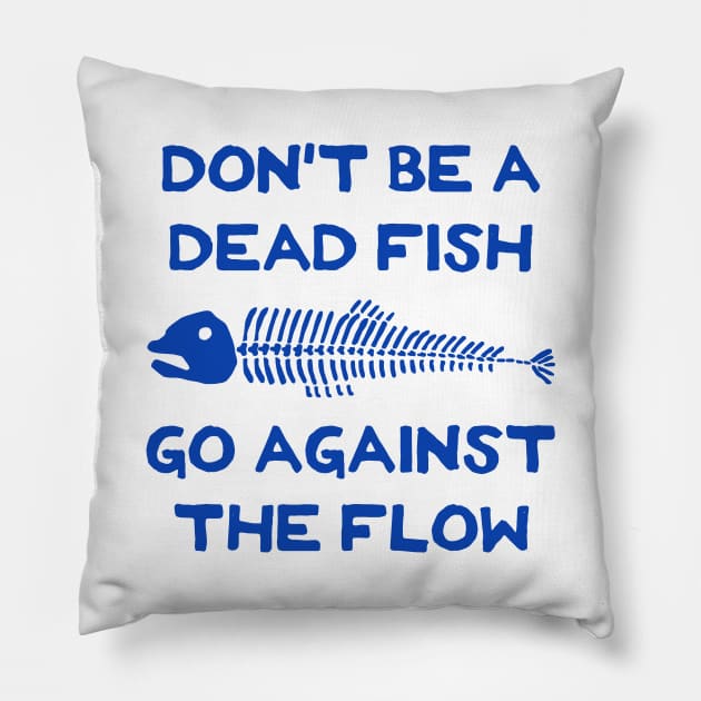 Don't Be A Dead Fish - Go Against The Flow (v6) Pillow by TimespunThreads
