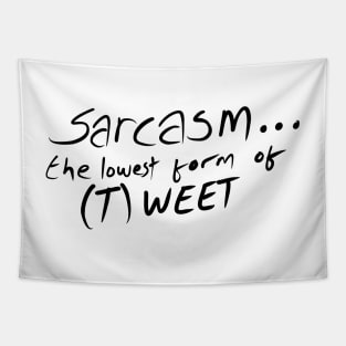 Sarcasm the lowest form of (t)weet Tapestry