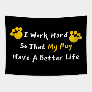 I Work Hard So That My Pug Have A Better Life Tapestry