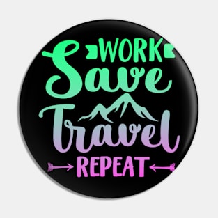 Work Save Travel Repeat Pin