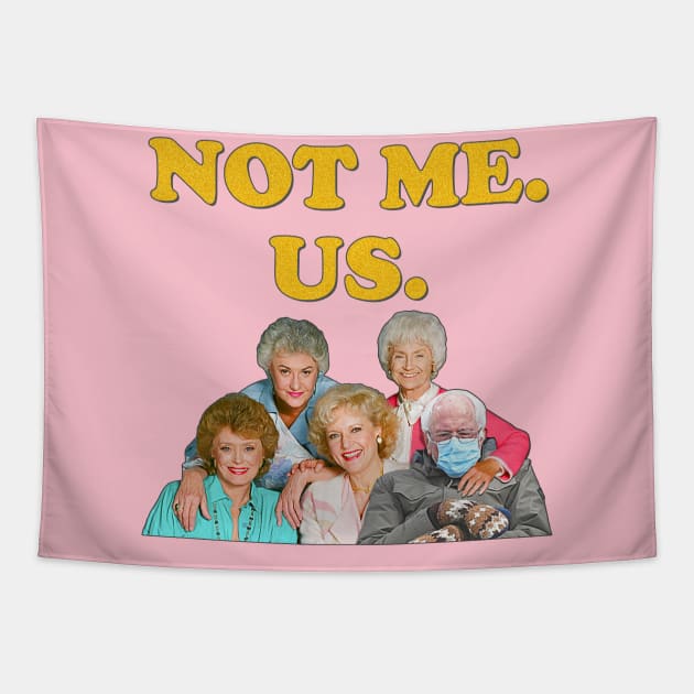 Bernie Sanders // Not Me Us Golden Girls Mittens Meme Tapestry by darklordpug