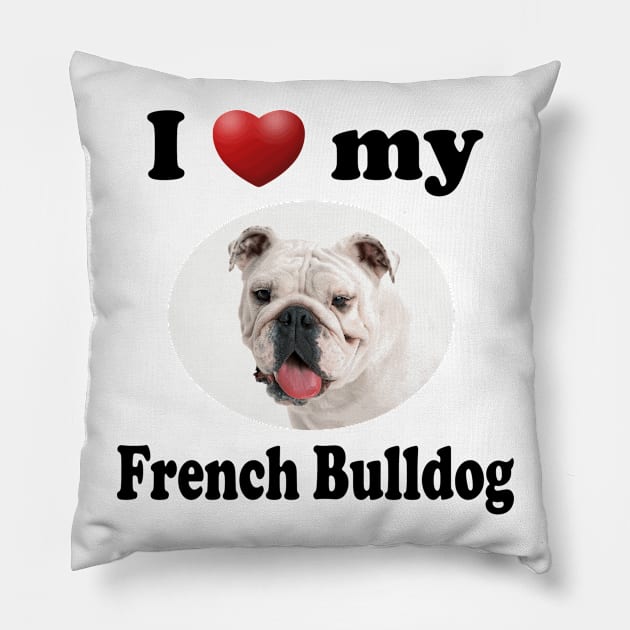 I Love My French Bulldog Pillow by Naves