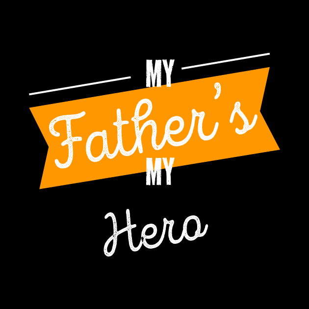 My Father's My Hero Fathers Day Best Daddy Ever by rjstyle7