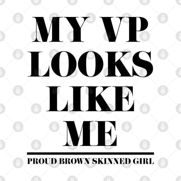 My VP Looks Like Me | proud Brown Skinned Girl by Attia17