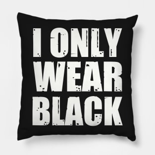 I ONLY WEAR BLACK Pillow