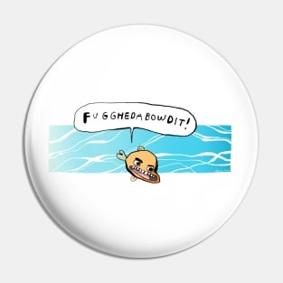 Fugghedabowdit Fish Pin