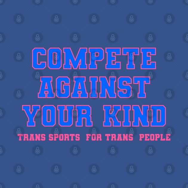 Compete Against Your Own Kind - Trans Sports for Trans People by geodesyn