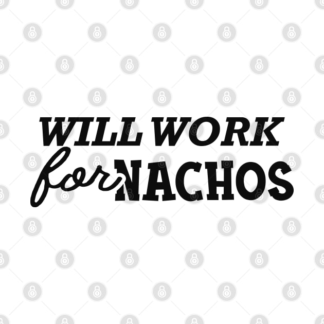 Nacho - Will work for nachos by KC Happy Shop