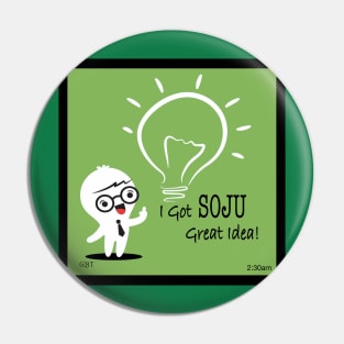 I Got Soju Great Idea! Pin