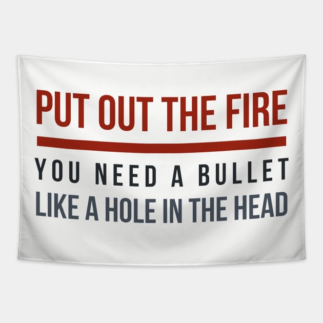 Put out the Fire, you need a bullet like a hole in the head! Tapestry by PersianFMts