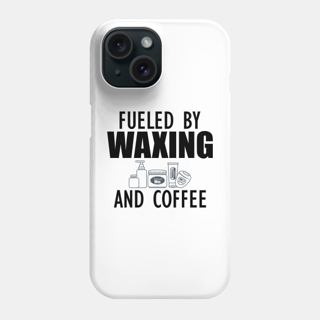 Esthetician - Fueled by waxing and coffee Phone Case by KC Happy Shop