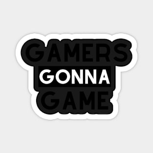 Gamers Gonna Game Magnet