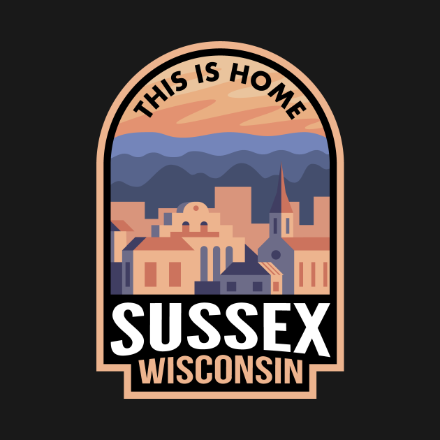 Downtown Sussex Wisconsin This is Home Sussex Wi TShirt TeePublic