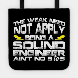 The Weak Need Not Apply Being a Sound Engineer Ain't No 9 To 5 Tote