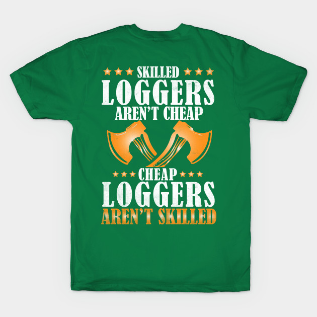 Disover Skilled Loggers Aren't Cheap... - Funny Logger - T-Shirt