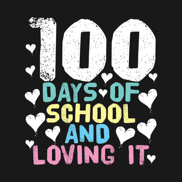 100 Days Of School And Loving It by TheBestHumorApparel