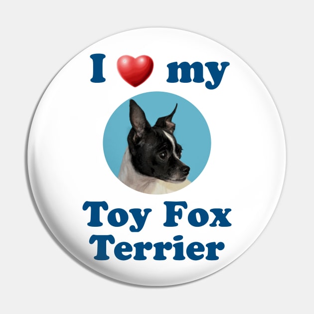 I Love My Toy Fox Terrier Pin by Naves