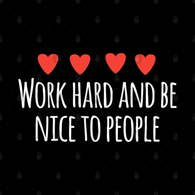 Work hard and be nice to people by BlackMeme94