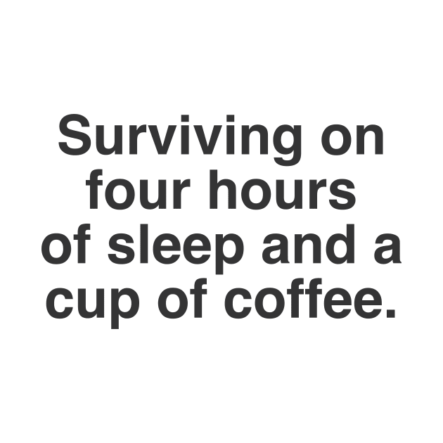 Surviving on 4 hours of sleep and a cup of coffee by Messed Ups