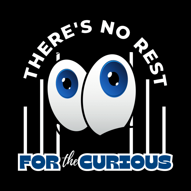 There's No Rest For The Curious Funny Design by Digital Mag Store