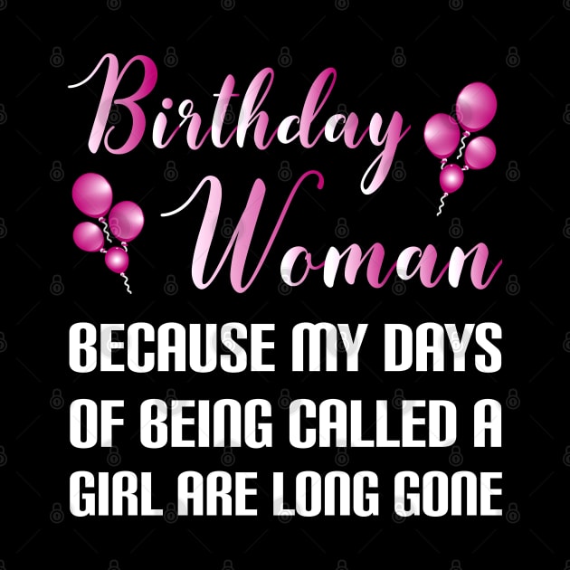 Funny Birthday Woman Because Girl Days Are Long Gone by SoCoolDesigns