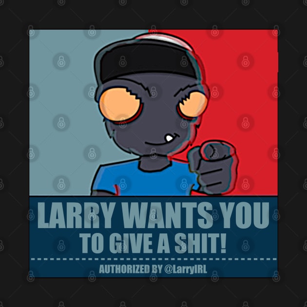 Larry Wants You! (to give a shit) by LarryIRL