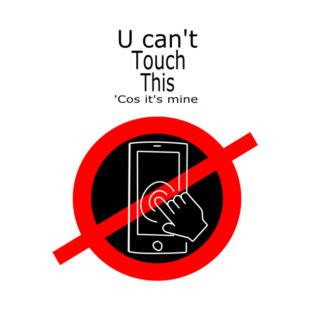 Phone Case - U can't Touch This ('Cos it's mine) by Wear A Tee Shirt 