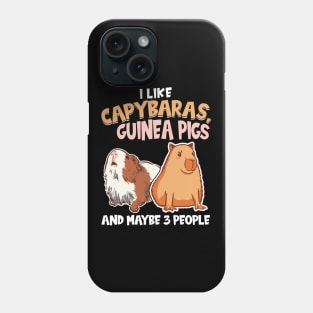 I like Capybaras, Guinea Pigs and Maybe 3 People Phone Case