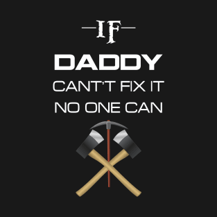 If daddy cant't fix it no one can T-Shirt