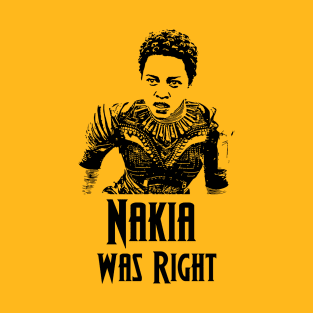 Nakia Was Right! T-Shirt