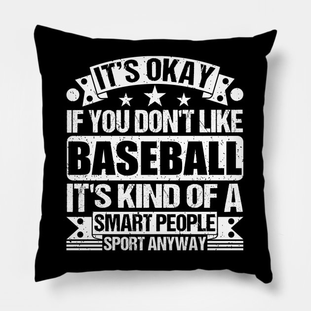It's Okay If You Don't Like Baseball It's Kind Of A Smart People Sports Anyway Baseball Lover Pillow by Benzii-shop 