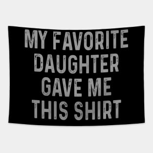 My Favorite Daughter Gave Me This Shirt Tapestry