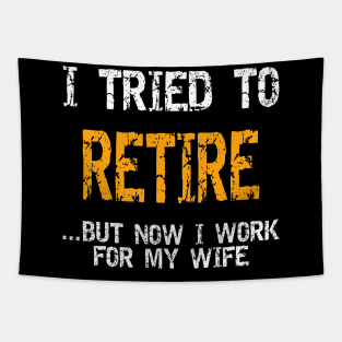 I Tried To Retire But Now I Work For My Wife Shirt Tapestry