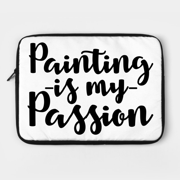 Painting Is My Passion Quotes Funny Laptop Case Teepublic