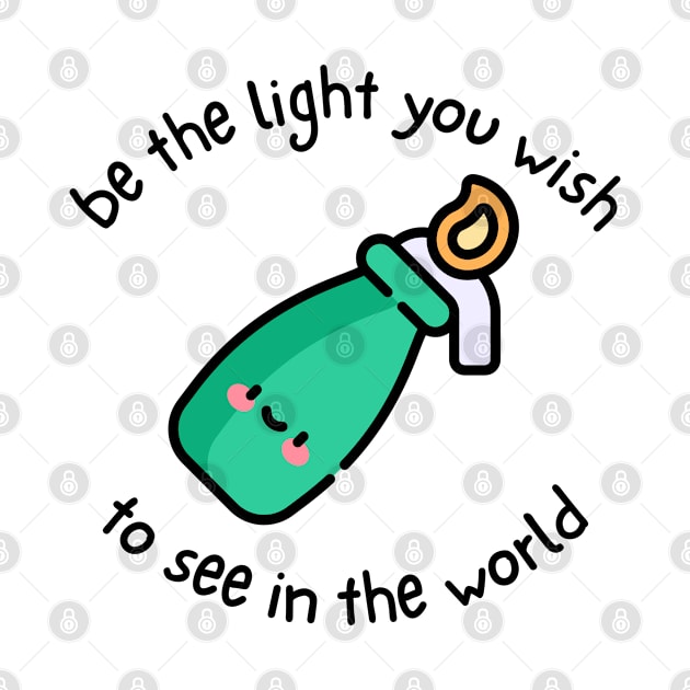 Be The Light You Wish To See In The World by Hoydens R Us