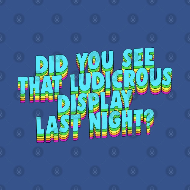 Did You See That Ludicrous Display Last Night? by DankFutura