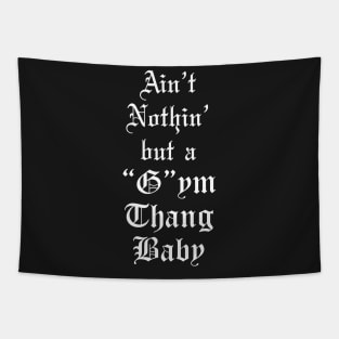 Ain't Nothin' but a Gym Thang Baby Gym Shirt Tapestry