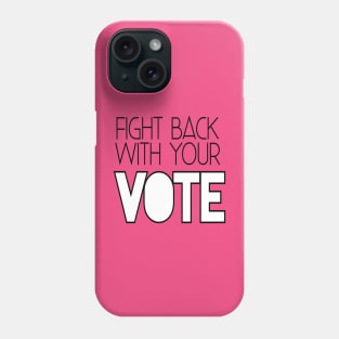 Fight back with your vote Phone Case