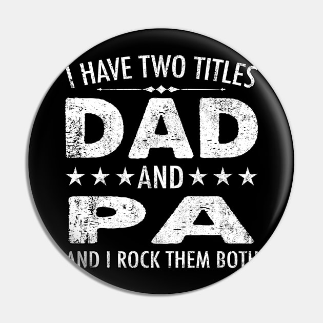 I Have Two Titles Dad And Pa And I Rock Them Both Pin by chung bit