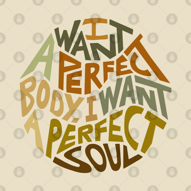 I Want A Perfect Body I Want A Perfect Soul Word Art by Slightly Unhinged