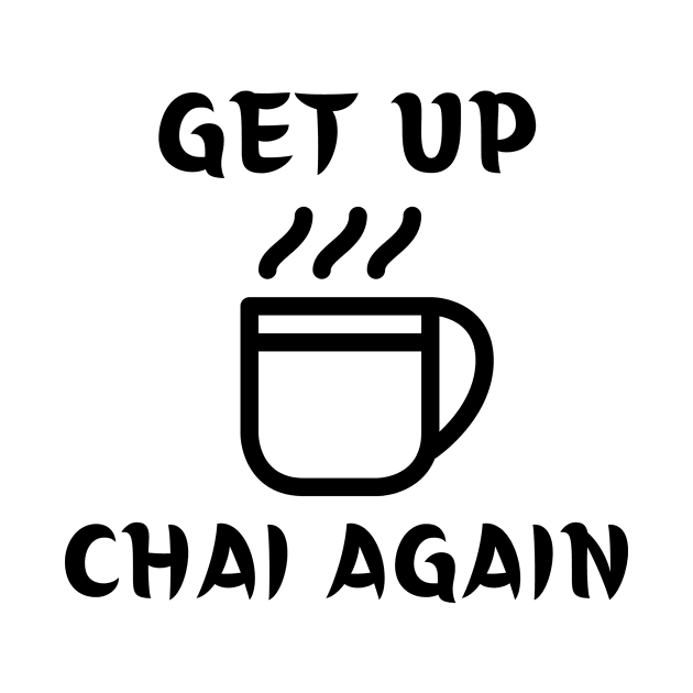 Get Up and Chai Again by FunnyStylesShop