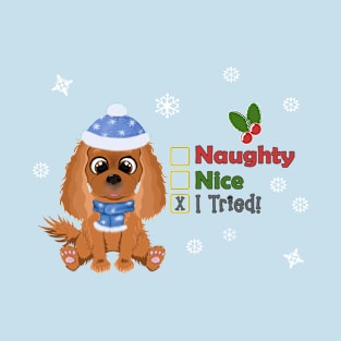Ruby Cavalier Christmas Gifts- Naughty, Nice, I Tried! T-Shirt