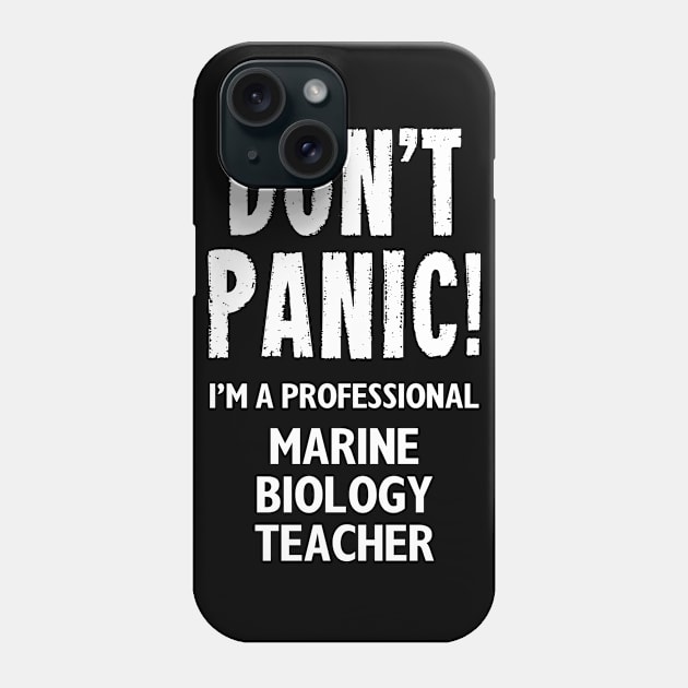 Don't Panic! Marine Biology Teacher Phone Case by MonkeyTshirts