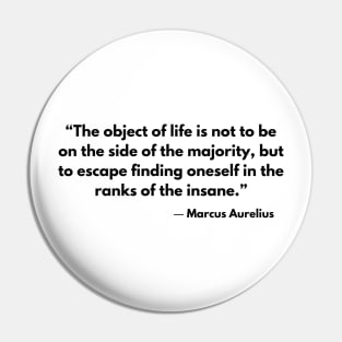 “The object of life is not to be on the side of the majority.” Marcus Aurelius Stoic Quotes Pin