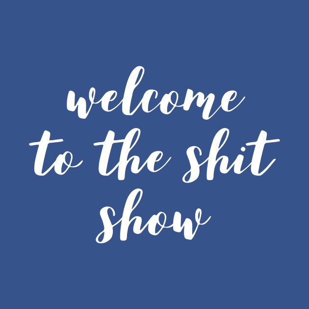 Disover Welcome to the shit show - Welcome To The Shit Show - T-Shirt