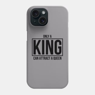 Only A KING Can Attract A Queen Phone Case