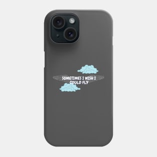 Sometimes I wish I could fly Phone Case